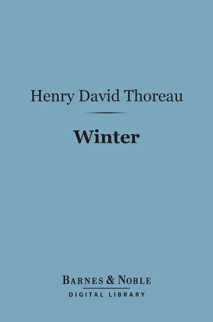 Winter (Barnes & Noble Digital Library): From the Journal of Henry David Thoreau