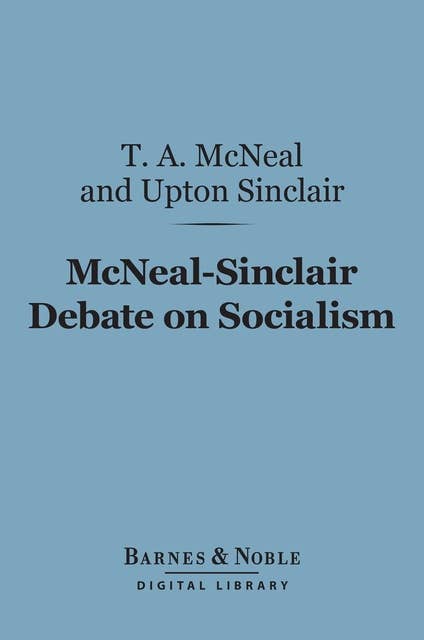 McNeal-Sinclair Debate on Socialism (Barnes & Noble Digital Library)