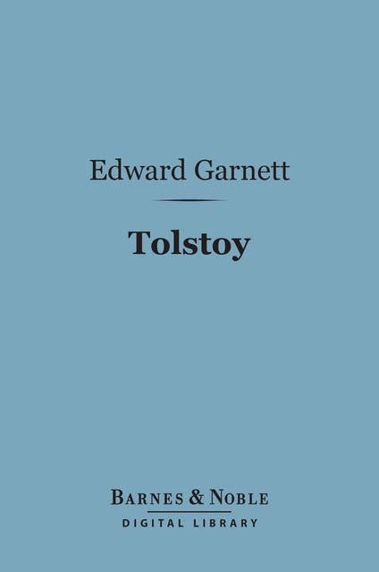 Tolstoy (Barnes & Noble Digital Library): His Life and Writings