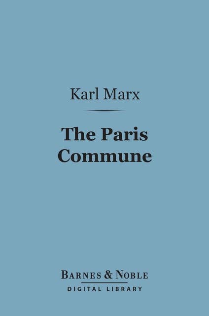 The Paris Commune (Barnes & Noble Digital Library): Including the First Manifesto