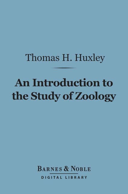 An Introduction to the Study of Zoology (Barnes & Noble Digital Library): Illustrated By the Crayfish
