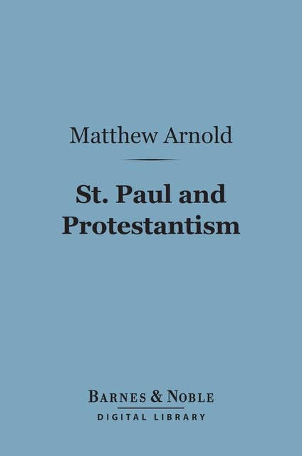 St. Paul and Protestantism, With Other Essays (Barnes & Noble Digital Library)