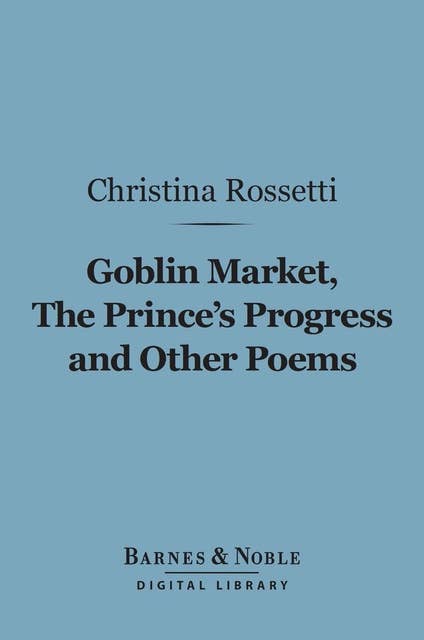 Goblin Market, The Prince's Progress and Other Poems (Barnes & Noble Digital Library)