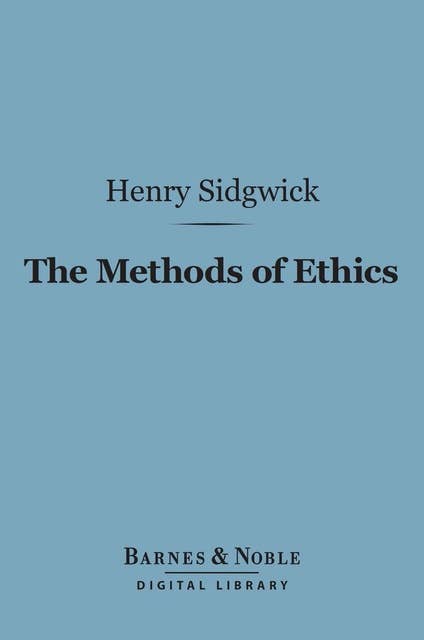 The Methods of Ethics (Barnes & Noble Digital Library)