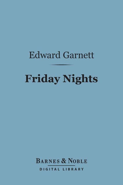 Friday Nights (Barnes & Noble Digital Library): Literary Criticisms and Appreciations