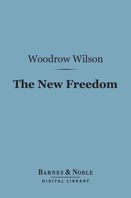 The New Freedom (Barnes & Noble Digital Library)