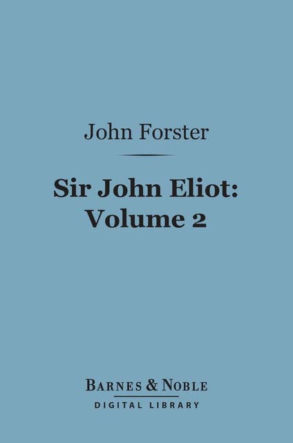 Sir John Eliot, Volume 2 (Barnes & Noble Digital Library)