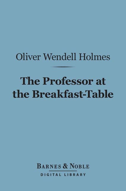 The Professor at the Breakfast-Table (Barnes & Noble Digital Library): With the Story of Iris