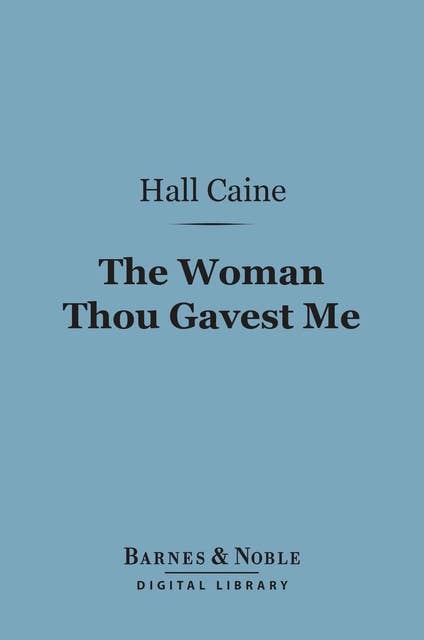 The Woman Thou Gavest Me (Barnes & Noble Digital Library): Being the Story of Mary O'Neill