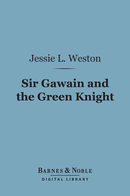 Sir Gawain and the Green Knight (Barnes & Noble Digital Library): A Middle-English Arthurian Romance Retold in Modern Prose