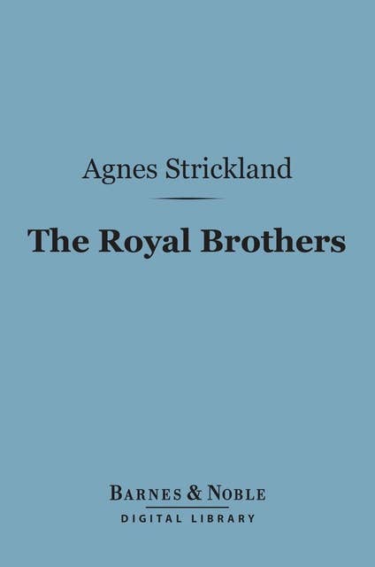 The Royal Brothers (Barnes & Noble Digital Library): An Historical Tale