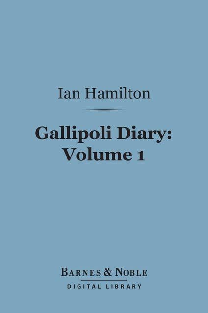 Gallipoli Diary, Volume 1 (Barnes & Noble Digital Library)
