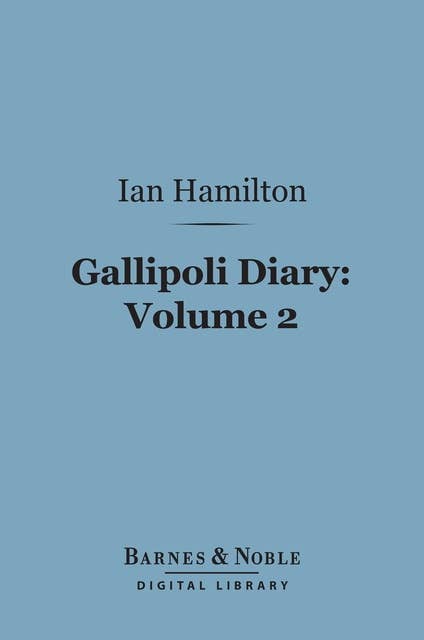 Gallipoli Diary, Volume 2 (Barnes & Noble Digital Library)