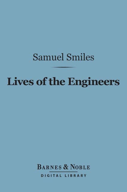 Lives of the Engineers (Barnes & Noble Digital Library): George and Robert Stephenson