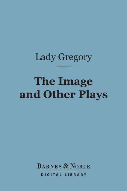 The Image and Other Plays (Barnes & Noble Digital Library)