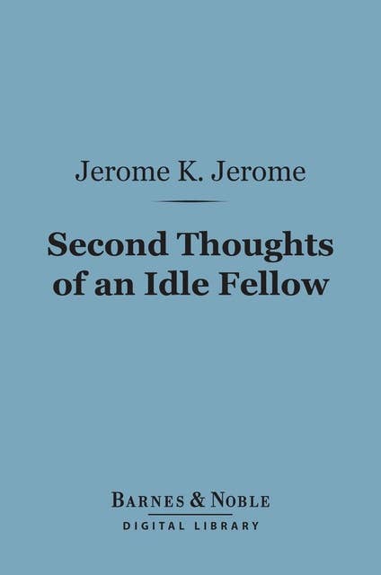 Second Thoughts of an Idle Fellow (Barnes & Noble Digital Library)