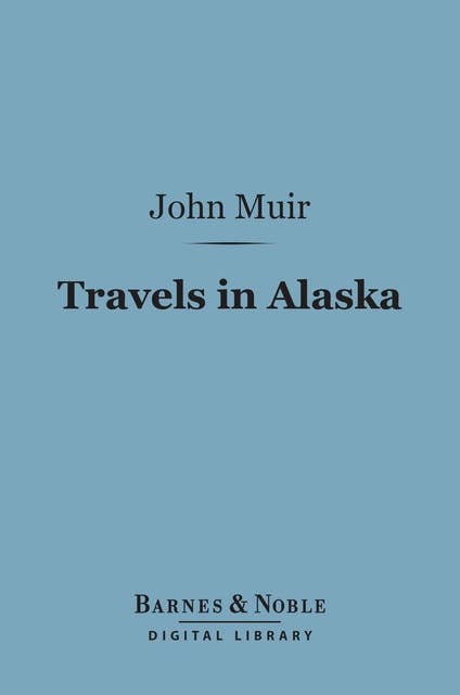 Travels in Alaska (Barnes & Noble Digital Library)