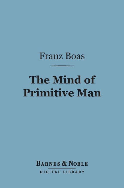 The Mind of Primitive Man (Barnes & Noble Digital Library)