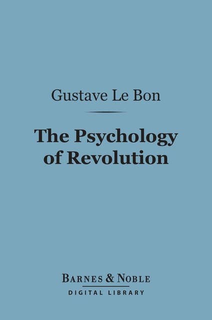 The Psychology of Revolution (Barnes & Noble Digital Library)