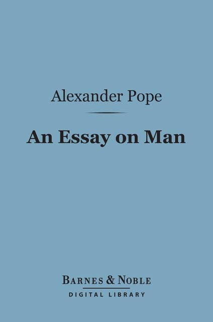 An Essay on Man (Barnes & Noble Digital Library): Moral Essays and Satires