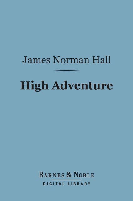 High Adventure (Barnes & Noble Digital Library): A Narrative of Air Fighting in France