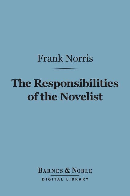 The Responsibilities of the Novelist (Barnes & Noble Digital Library): and Other Literary Essays