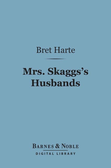 Mrs. Skaggs's Husbands (Barnes & Noble Digital Library): And Other Stories