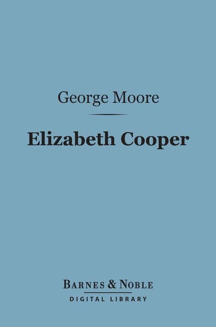 Elizabeth Cooper (Barnes & Noble Digital Library): A Comedy in Three Acts