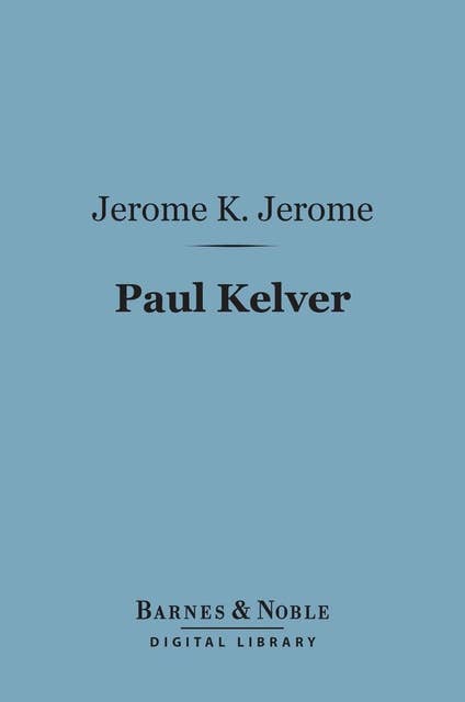 Paul Kelver (Barnes & Noble Digital Library): A Novel