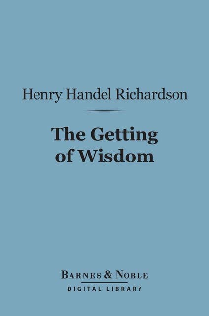 The Getting of Wisdom (Barnes & Noble Digital Library)
