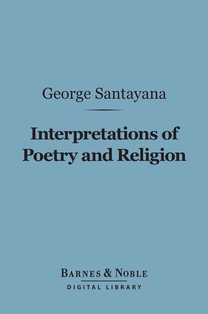 Interpretations of Poetry and Religion (Barnes & Noble Digital Library)