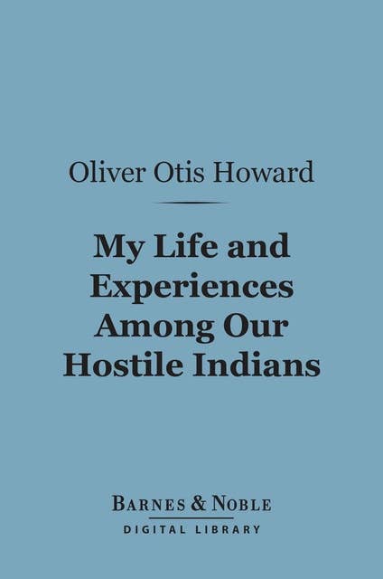 My Life and Experiences Among Our Hostile Indians (Barnes & Noble Digital Library)