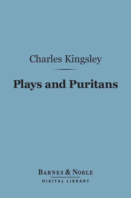 Plays and Puritans (Barnes & Noble Digital Library): And Other Historical Essays