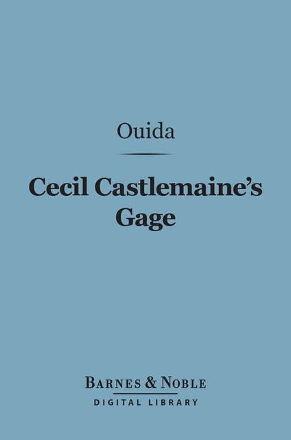 Cecil Castlemaine's Gage (Barnes & Noble Digital Library): And Other Novelettes