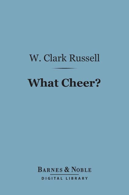 What Cheer? (Barnes & Noble Digital Library): The Sad Story of a Wicked Sailor