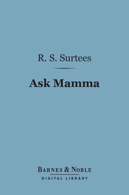 Ask Mamma (Barnes & Noble Digital Library): Or the Richest Commoner in England