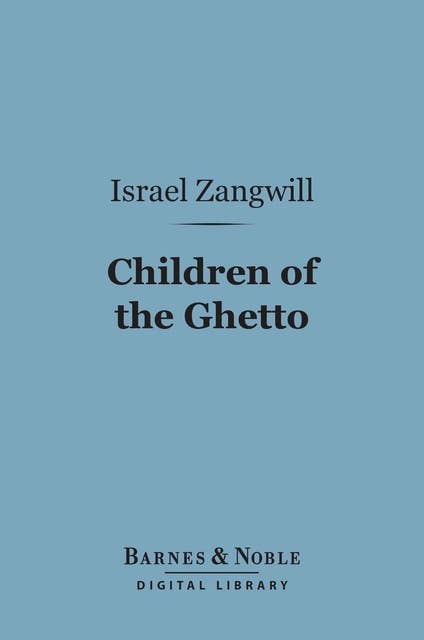 Children of the Ghetto (Barnes & Noble Digital Library): A Study of a Peculiar People