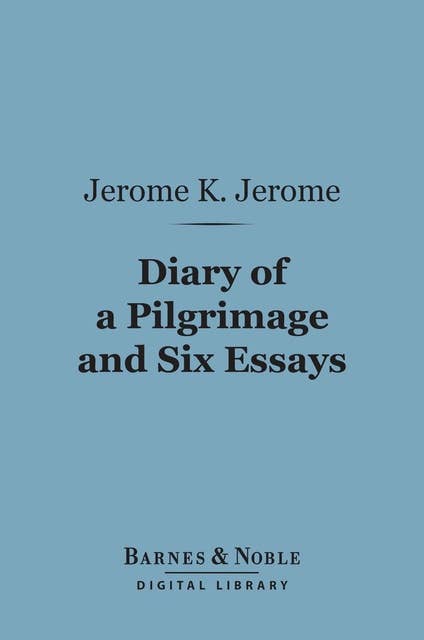 Diary of a Pilgrimage and Six Essays (Barnes & Noble Digital Library)