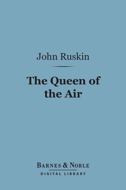 Queen of the Air (Barnes & Noble Digital Library): Being a Study of the Greek Myths of Cloud and Storm