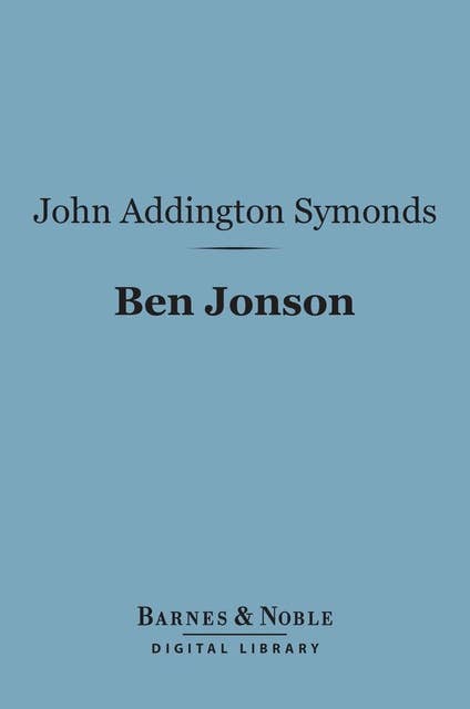 Ben Jonson (Barnes & Noble Digital Library): English Men of Letters Series