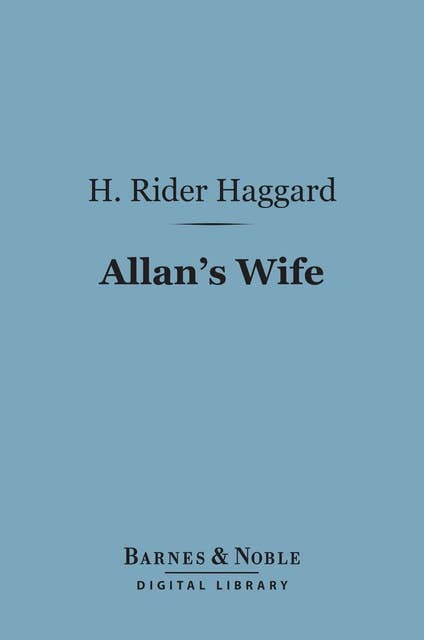 Allan's Wife (Barnes & Noble Digital Library): An Allan Quartermain Novel