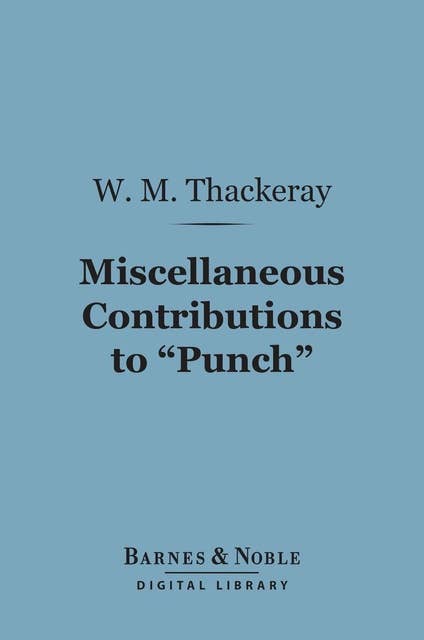 Miscellaneous Contributions to "Punch" (Barnes & Noble Digital Library)