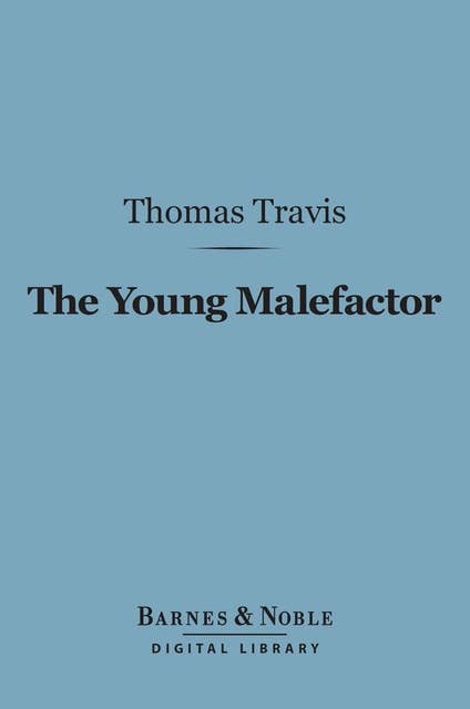 The Young Malefactor (Barnes & Noble Digital Library): A Study in Juvenile Delinquency