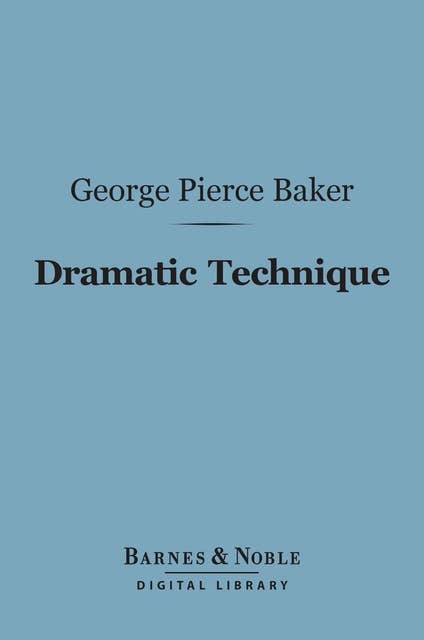 Dramatic Technique (Barnes & Noble Digital Library)
