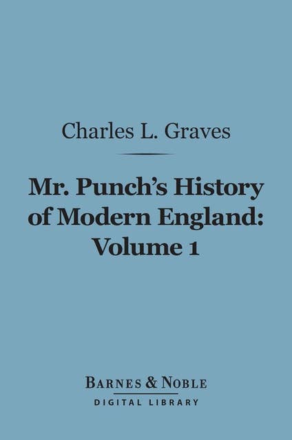 Mr. Punch's History of Modern England, Volume 1 (Barnes & Noble Digital Library): 1841-1857