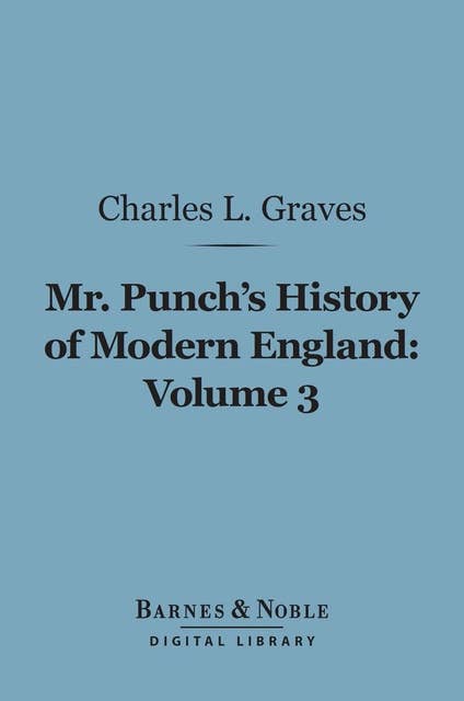 Mr. Punch's History of Modern England, Volume 3 (Barnes & Noble Digital Library): 1874-1892