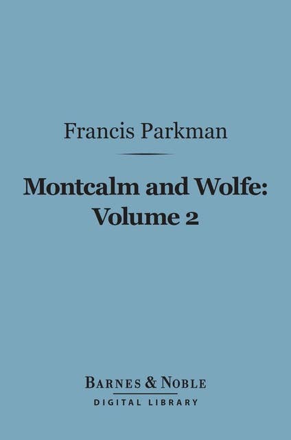 Montcalm and Wolfe, Volume 2 (Barnes & Noble Digital Library)