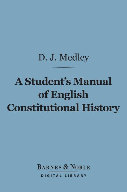 A Student's Manual of English Constitutional History (Barnes & Noble Digital Library)