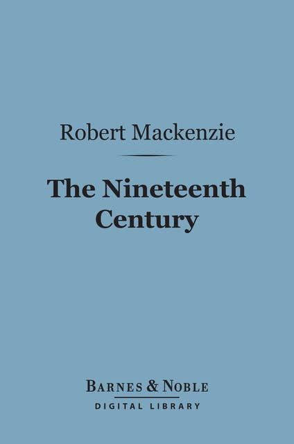 The Nineteenth Century (Barnes & Noble Digital Library): A History