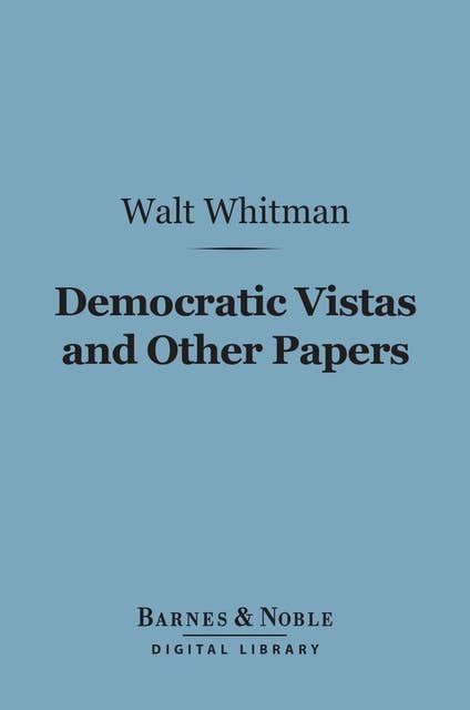 Democratic Vistas and Other Papers (Barnes & Noble Digital Library)